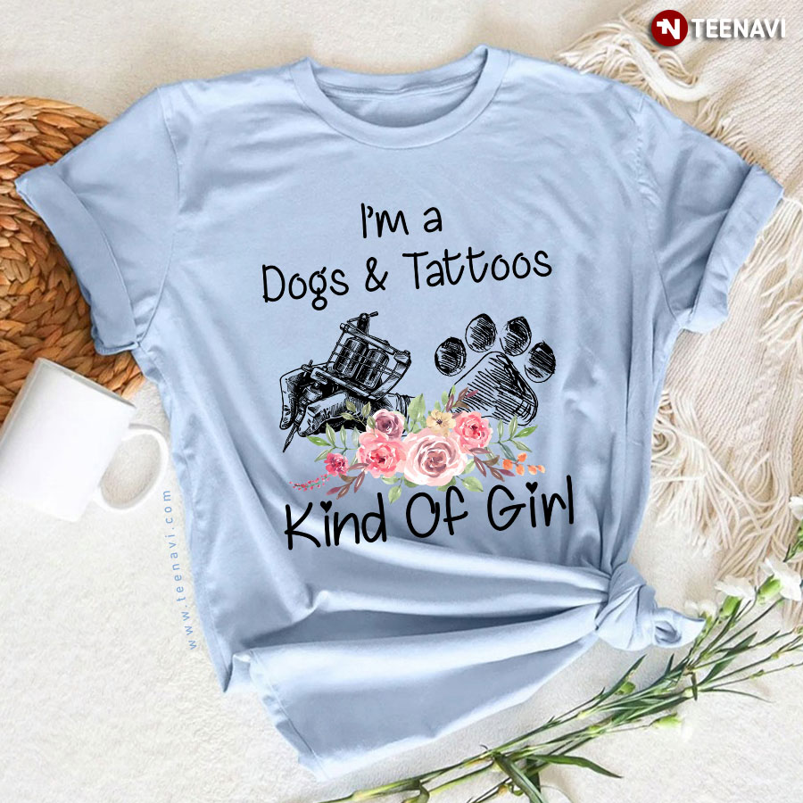 I’m A Dogs And Tattoos Kind Of Girl Dog Owner Gift T-Shirt I’m A Dogs And Tattoos Kind Of Girl Dog Owner Gift T-Shirt