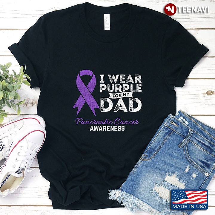 I Wear Purple For My Dad Pancreatic Cancer Awareness