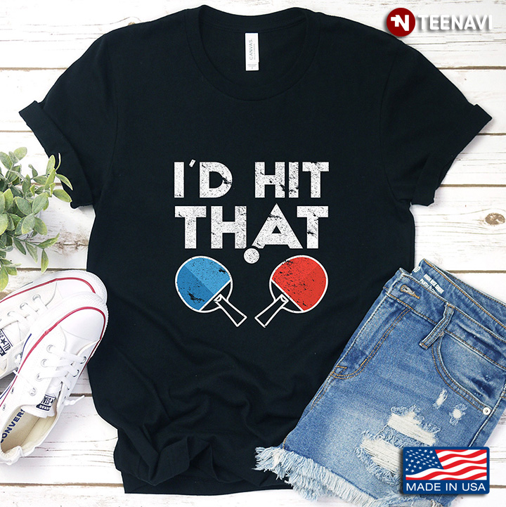 I'd Hit That Ping Pong For Ping Pong Lover