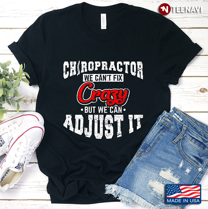 Chiropractor We Can't Fix Crazy But We Can Adjust It Chiropractor Gifts