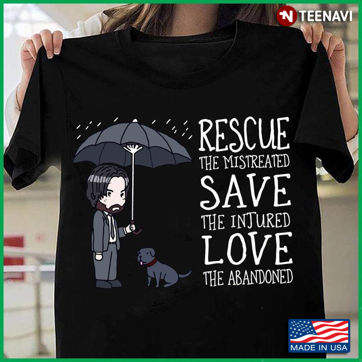 Rescue The Mistreated Save The Injured Love The Abandoned