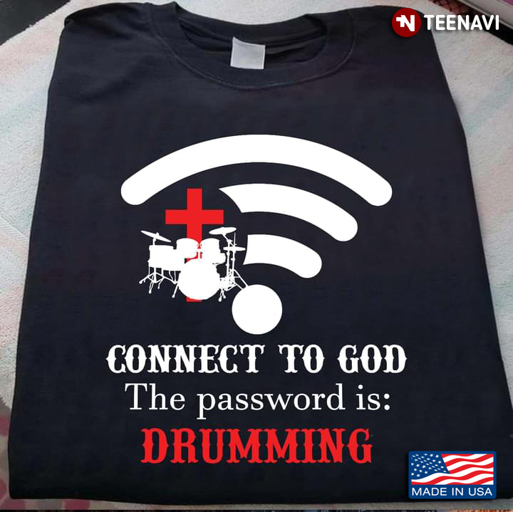 Drum Connect To God The Password Is Drumming For Drum Lover