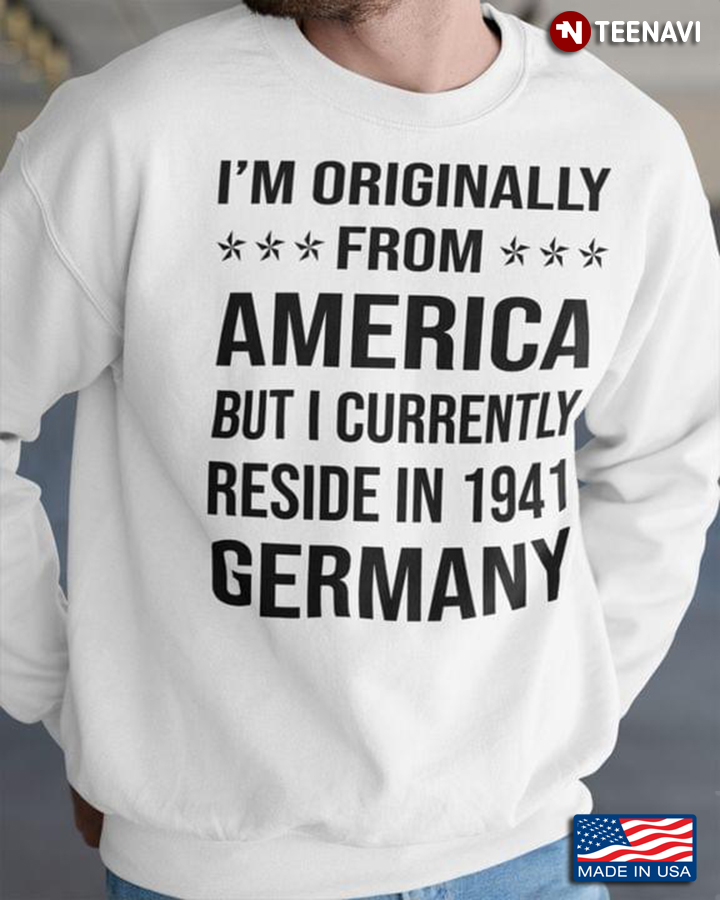 I'm Originally From America But I Currently Reside In 1941 Germany Quote
