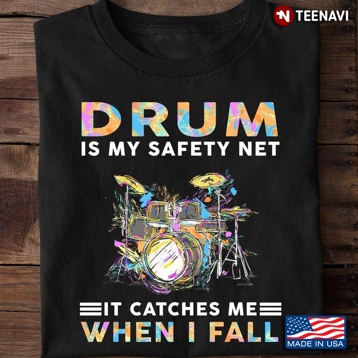 Drum Is My Safety Net It Catches Me When I Fall For Drum Lover