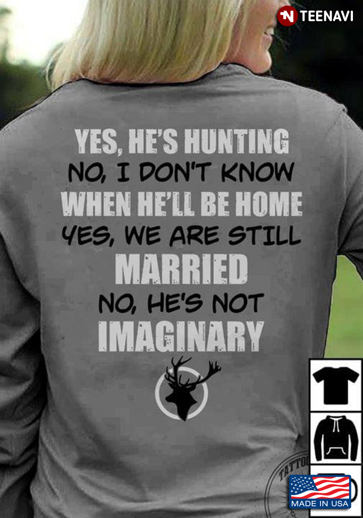 Yes He’s Hunting No I Don’t Know When He’ll Be Home Yes We Are Still Married No He’s Not Imaginary