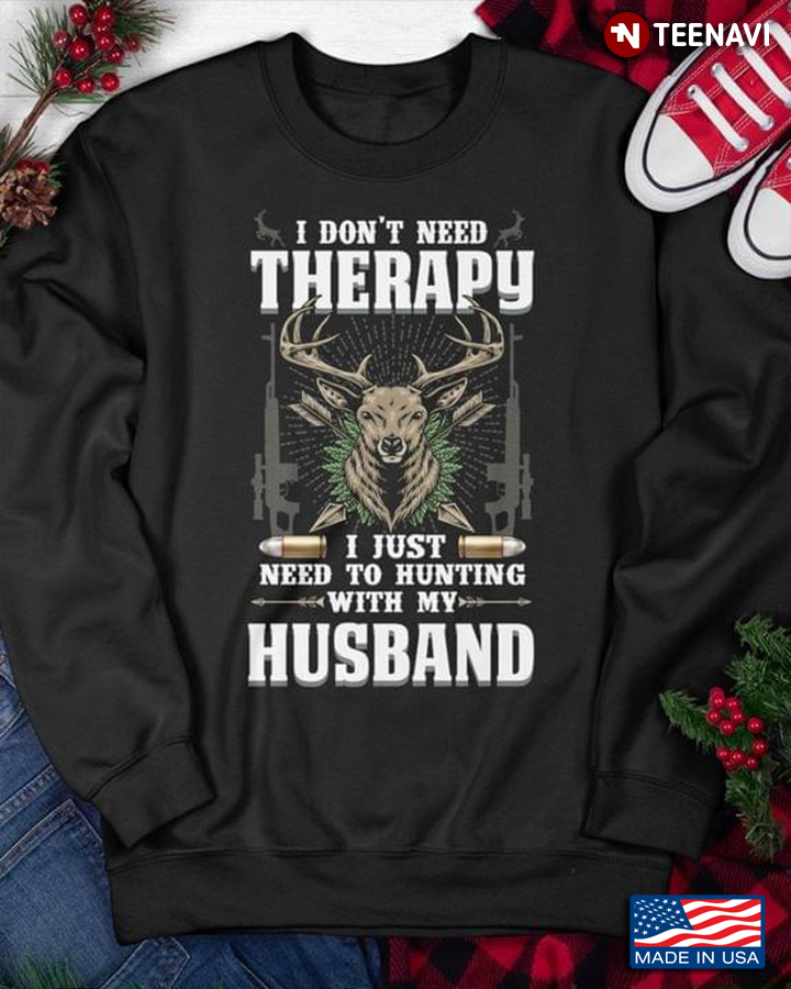I Don't Need Therapy I Just Need To Hunting With My Husband  For Hunting Lover