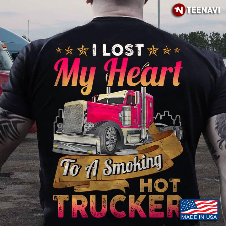 I Lost My Heart To A Smoking Hot Truck Truck Car