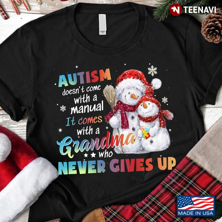 Snowmans Autism Doesn’t Come With A Manual It Comes With A Grandma Who Never Gives Up for Christmas
