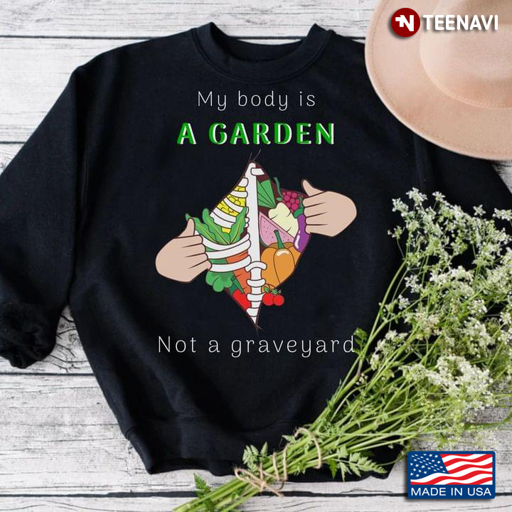 My Body Is A Garden Not A Graveyard For Plant  Lover