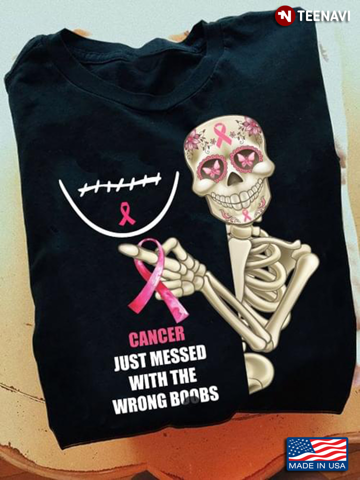 Cancer Just Messed With The Wrong Boobs Skeleton Breast Cancer Awareness