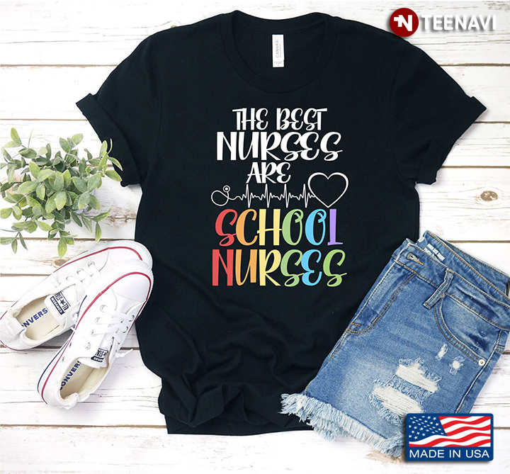 The Best Nurses Are School Nurses For School Nurses Lover