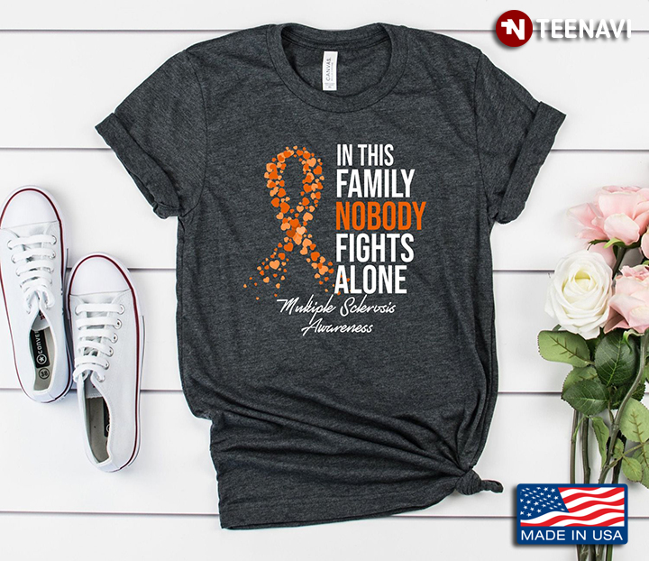 In This Family Nobody Fights Alone Mutiple Sclerosis Awareness Orange Ribbon