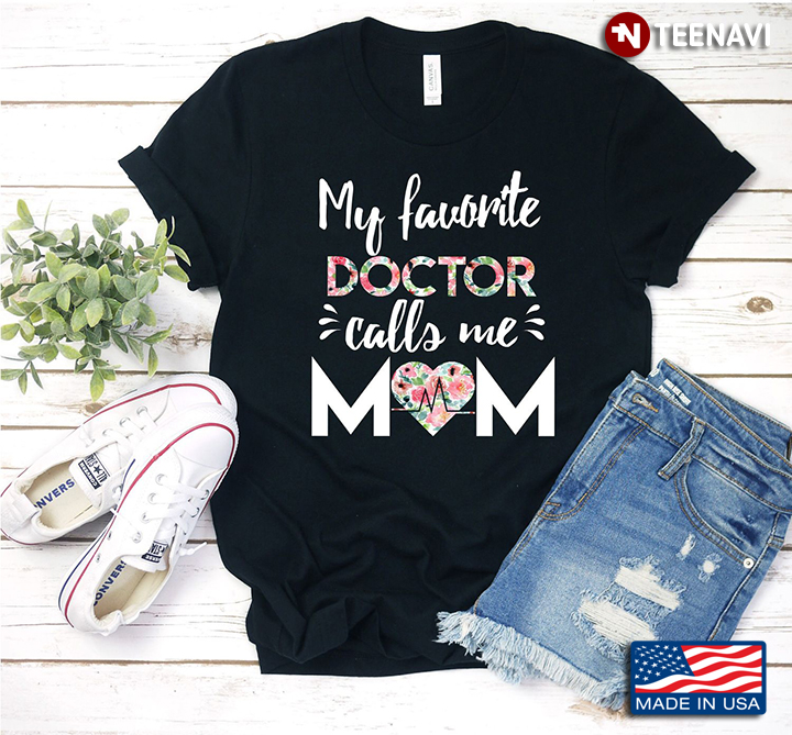 My Favorite Doctor Calls Me  Mom For  Mom Lover Mothers Day