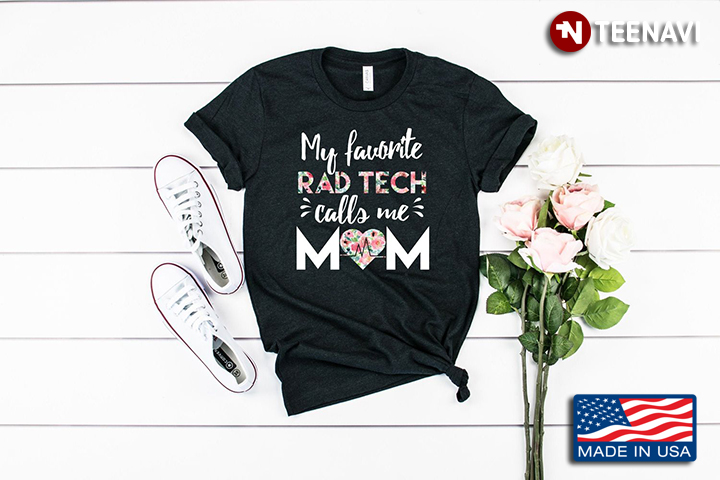 My Favorite Rad Tech  Calls Me Mom For Mom Lover Mothers Day