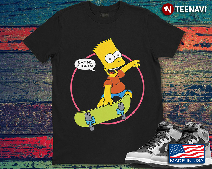 Eat My Shorts Simpsons Go Skateboarding For Skateboarding Lover