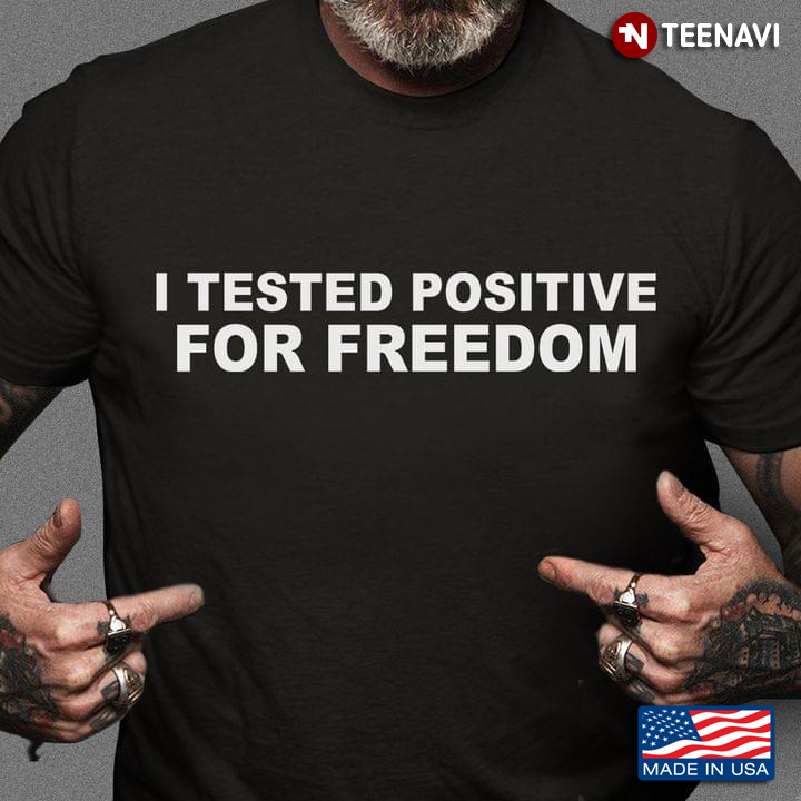 I Tested Positive For Freedom Funny Vaccination Humor Quote