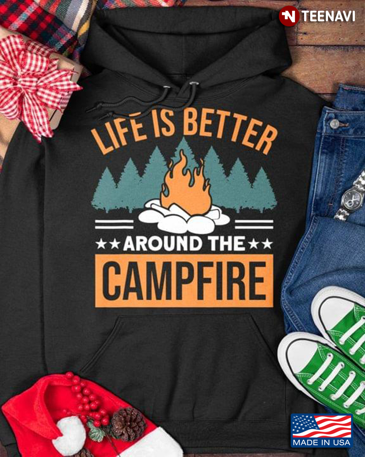 Life Is Better Around The Camfire For Camping Lover