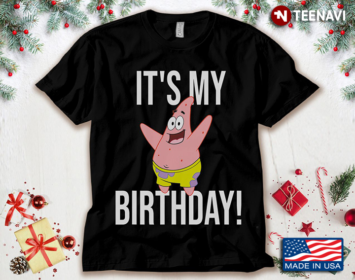 It's My Birthday Patrick Star   For Cartoon Lover SpongeBob SquarePants