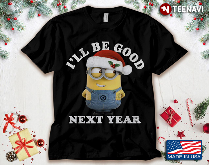 I'll Be Good Next Year  Funny Minion Merry Christmas