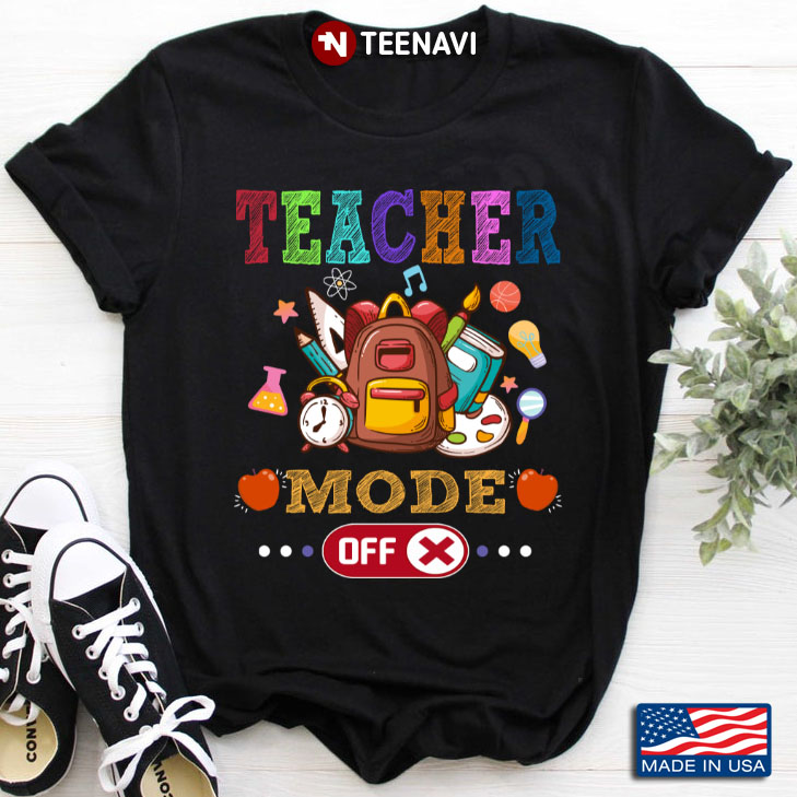 Teacher Mode Off Funny Teacher For Teacher Lovers