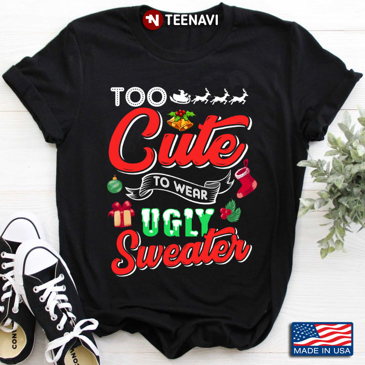 Too Cute  To Wear Ugly Sweater Merry Christmas Christmas Gifts