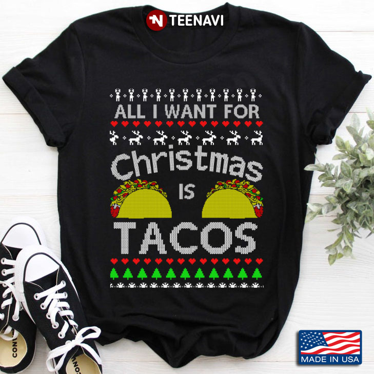 All I Want For  Christmas Is Tacos For Tacos Lover Christmas Gifts
