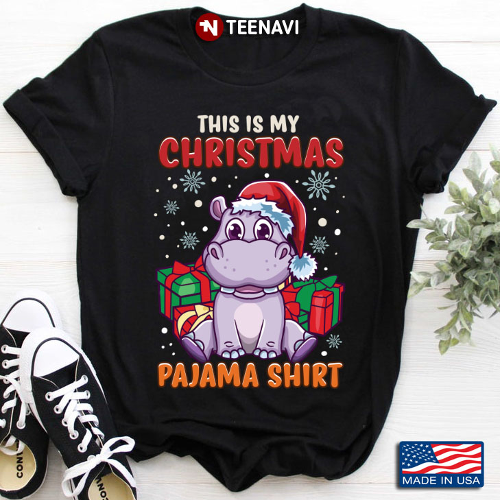 Hippopotamus Claus This Is My Christmas Pajama Shirt Christmas Gifts