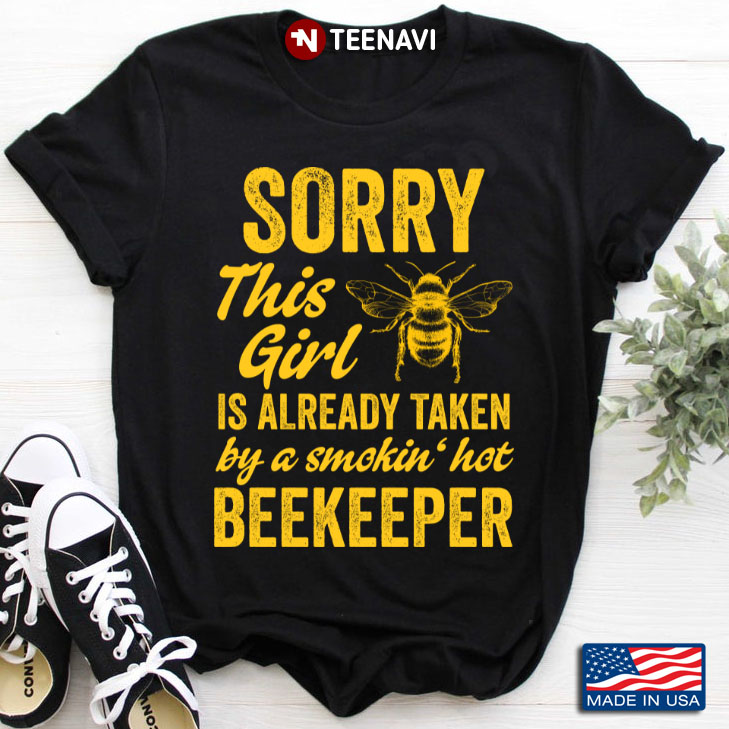 Sorry This Girl Is Already Taken By A Smokin Hot Beekeeper