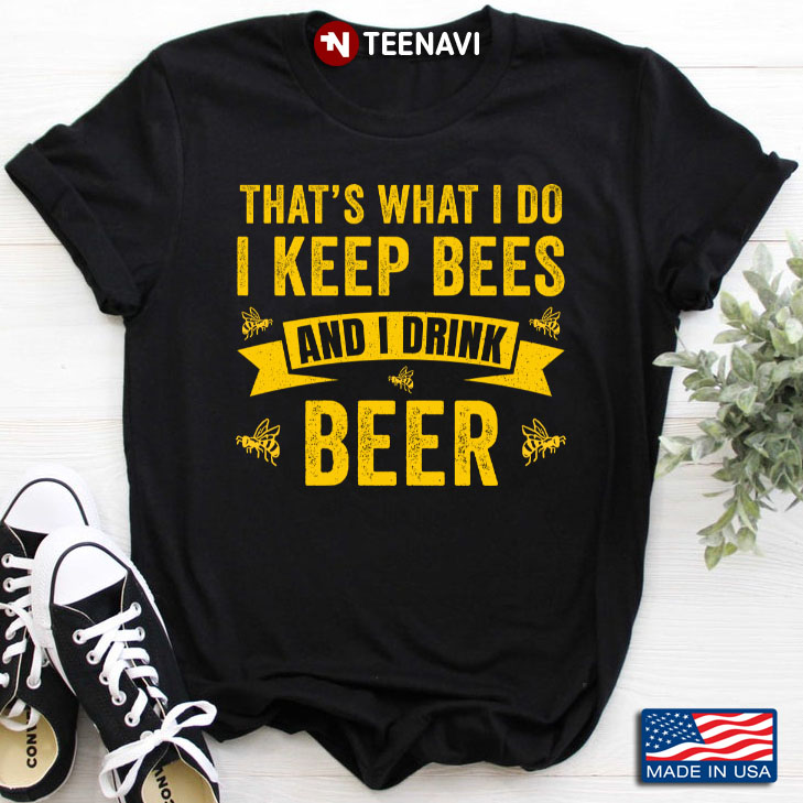 That's What I Do I Keep Bees And I Drink Beer For Beekeeper