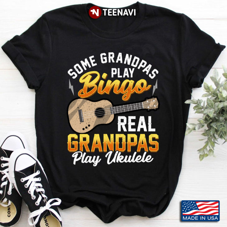 Some Grandpas Play Bingo Real Grandpas  Play Ukulele For Ukulele Lover