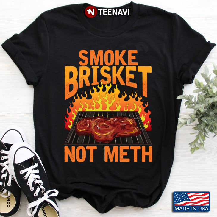Smoke Brisket No Meth Funny BBQ  For Grilling Lover