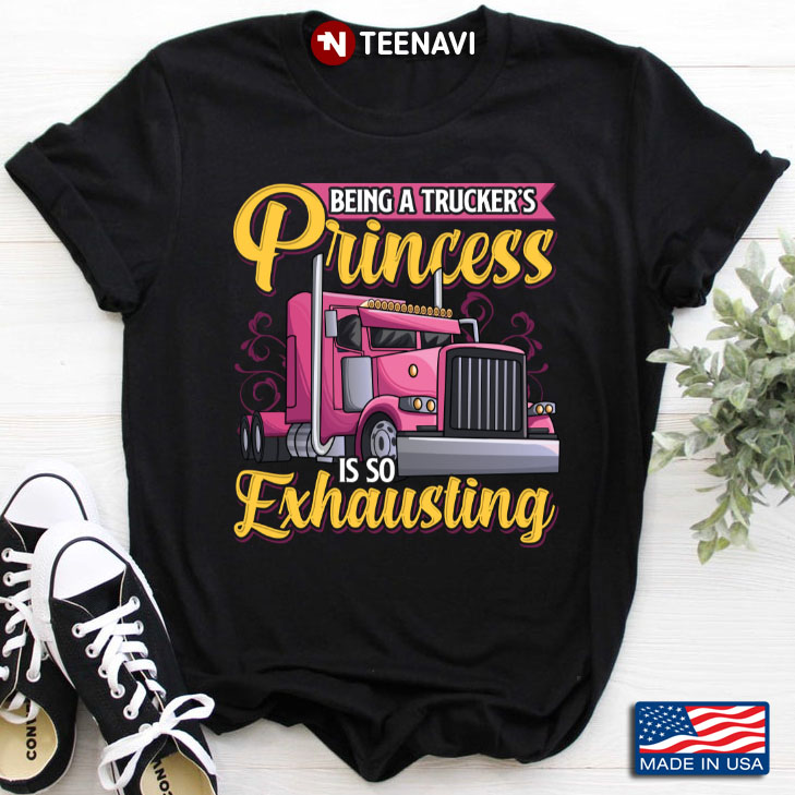 Being A Trucker' s Princess Is So Exhausting For Trucker Lover
