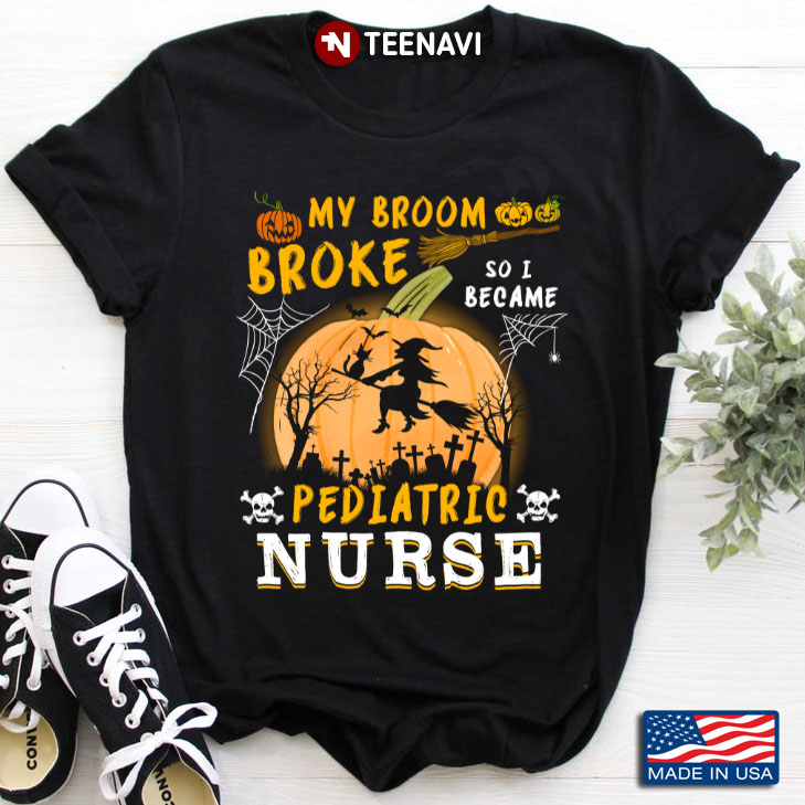 My Brain Broke So I Became Pediatric Nurse Halloween Pumpkin Witch T-Shirt