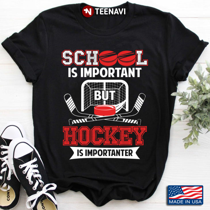 School Is Important But Hockey Is Importanter For Hockey Lover