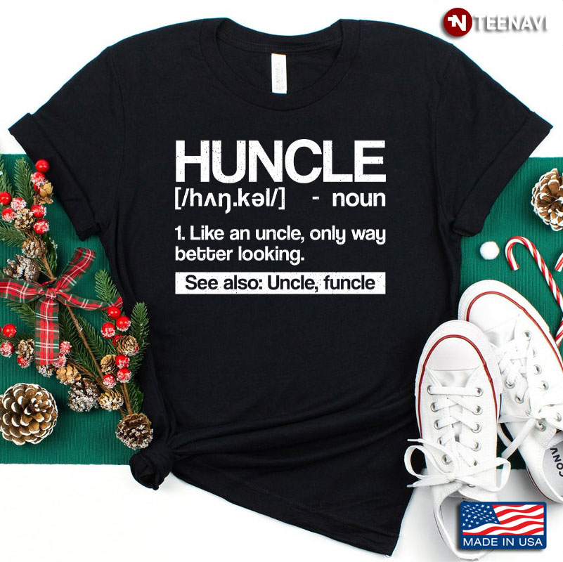 Huncle Like An Uncle Only Way Better Looking See Also Uncle Funcle Hucle Definition