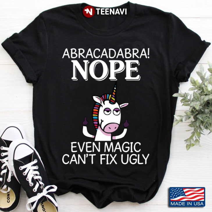 ABRACADABRA Nope Even Magic Can't Fix Ugly  Unicorn