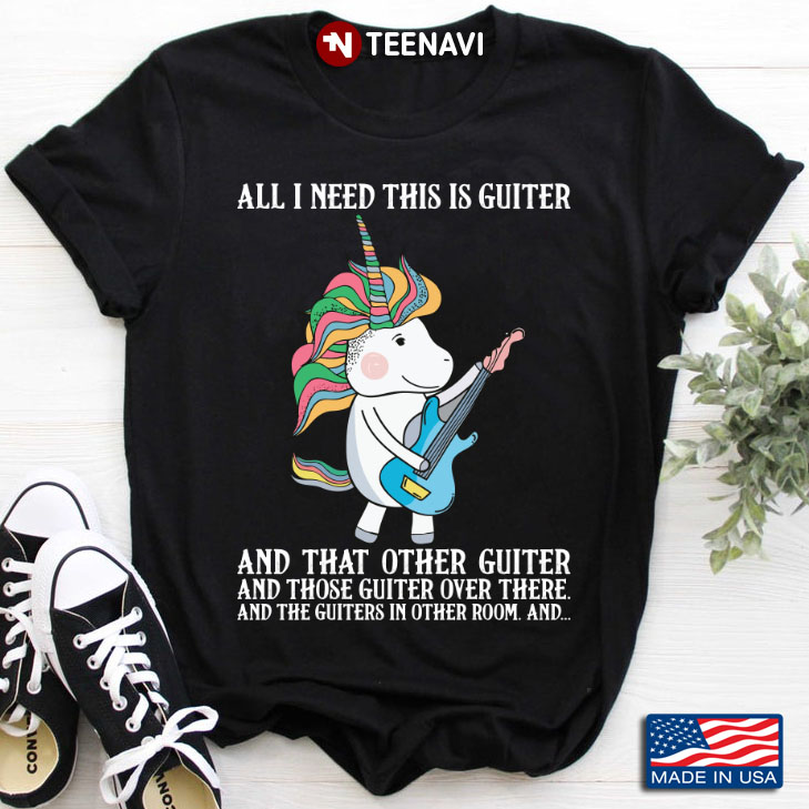 Unicorn All I Need This Is Guiter  And That Other Guiter And Those Guiter  Over There