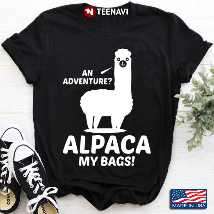 An Adventure Alpaca My Bags Funny Alpaca