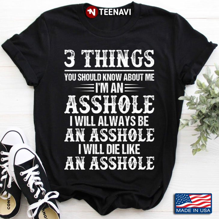 3 Things You Should Know About Me I'm An Asshole Quote