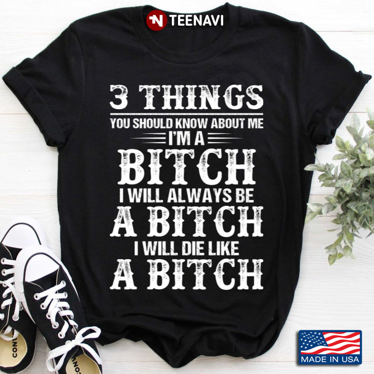 3 Things You Should Know About Me I'm A Bitch Quote