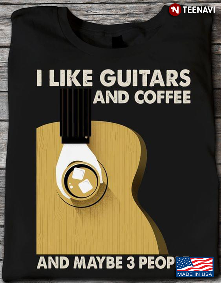 I Like Guitars and Coffee and Maybe 3 People Cool Style