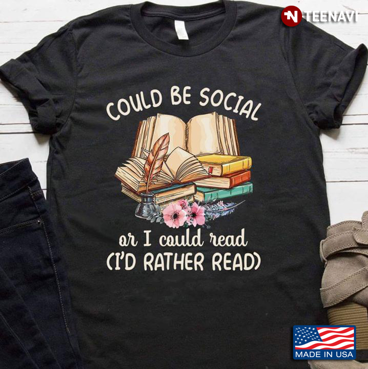 Could Be Social or I Could Read I'd Rather Read for Reading Lover
