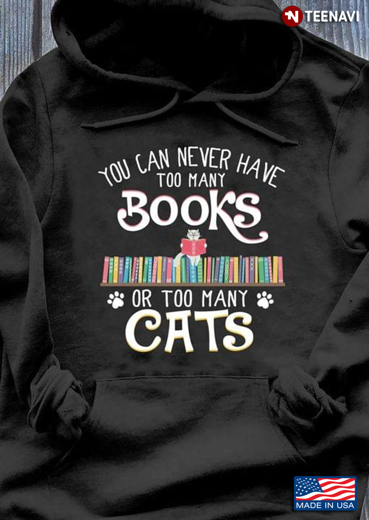 You Can Never Have Too Many Books or Too Many Cats Funny for Reading and Cat Lover