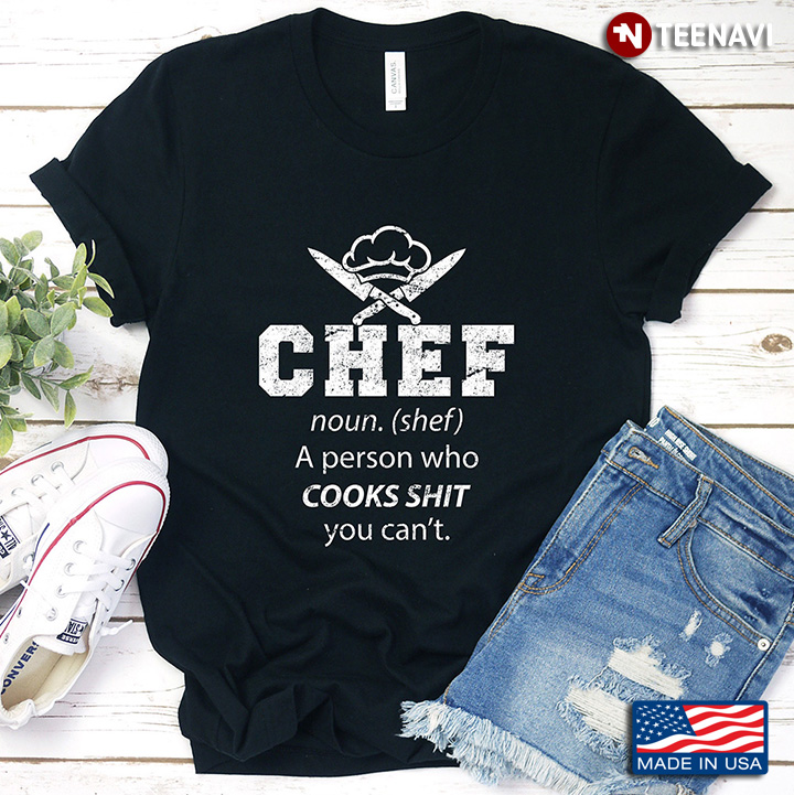 Chef Funny Definition A Person Who Cooks Shit You Can't