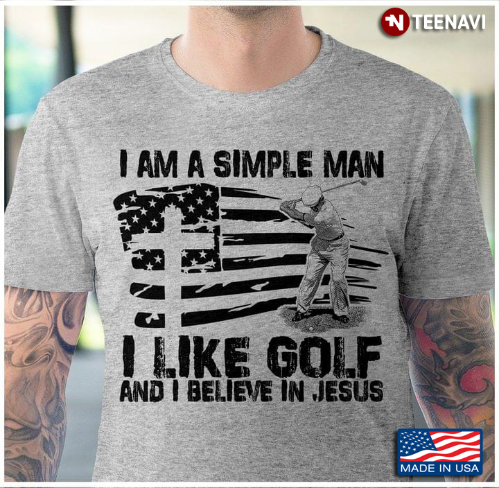 I Am A Simple Man I Like Golf and I Believe in Jesus USA Flag