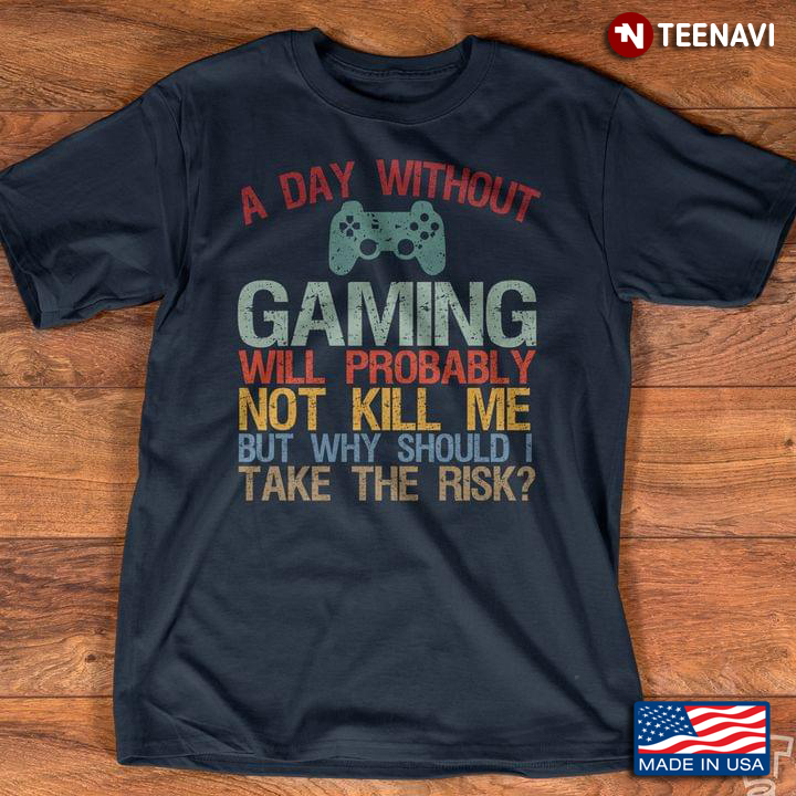 A Day Without Gaming Will Probably Not Kill Me But Why Should I Take The Risk