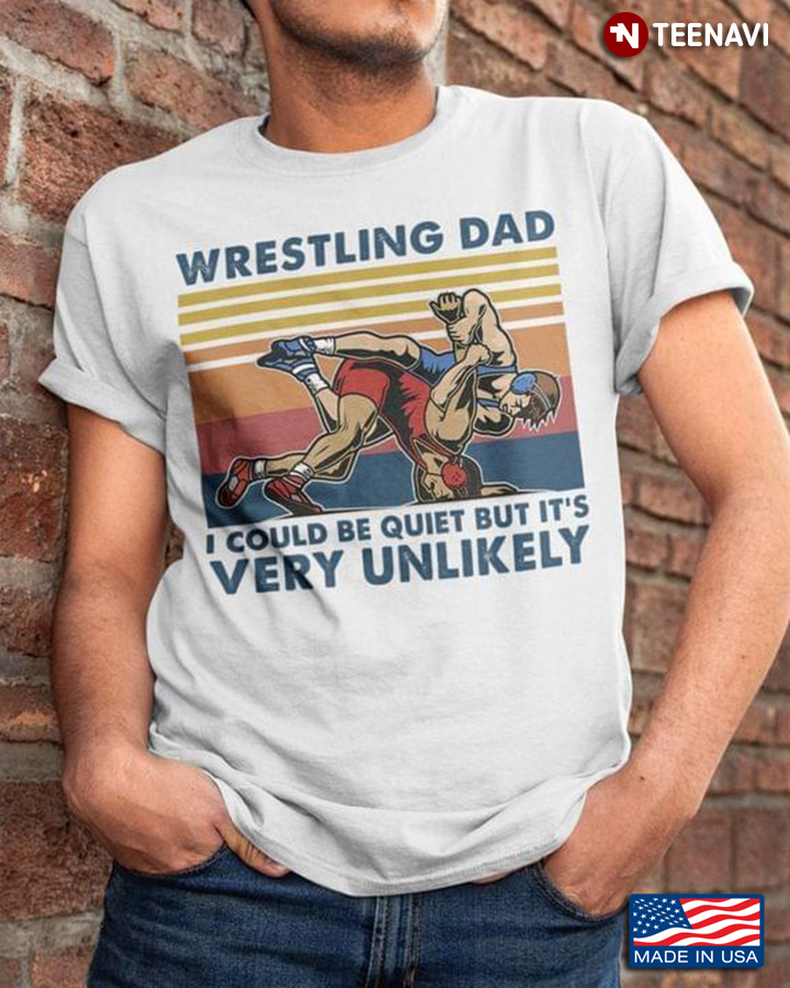 Wrestling Dad I Could Be Quiet But It's Very Unlikely Vintage