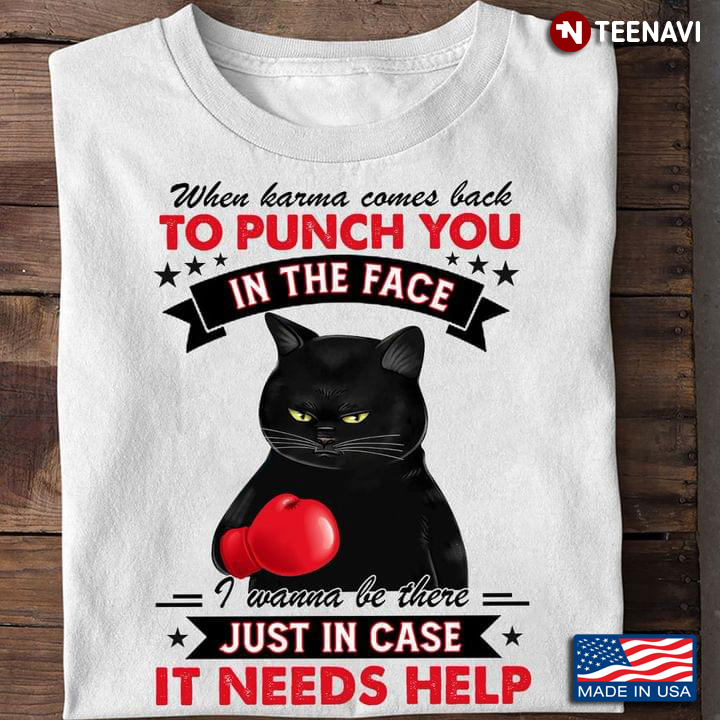 Black Cat When Karma Comes Back To Punch You In The Face I Wanna Be There Just In Case It Needs Help