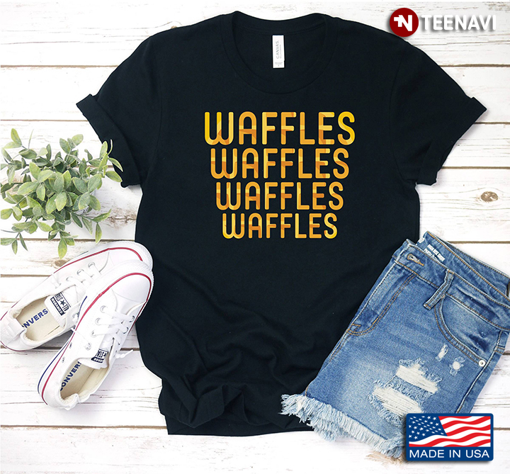 Waffles Waffles Only Waffles Funny for Waffle Lover