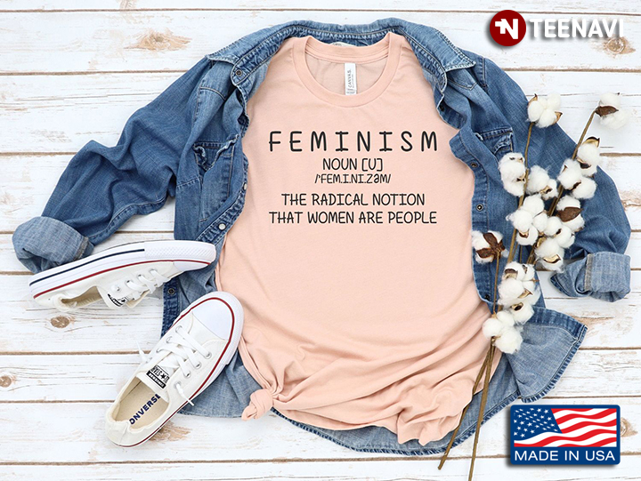 Feminist Funny Definition The Radical Notion That Women Are People